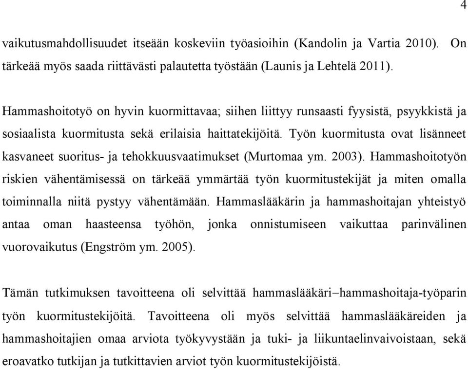 Työn kuormitusta ovat lisänneet kasvaneet suoritus- ja tehokkuusvaatimukset (Murtomaa ym. 2003).