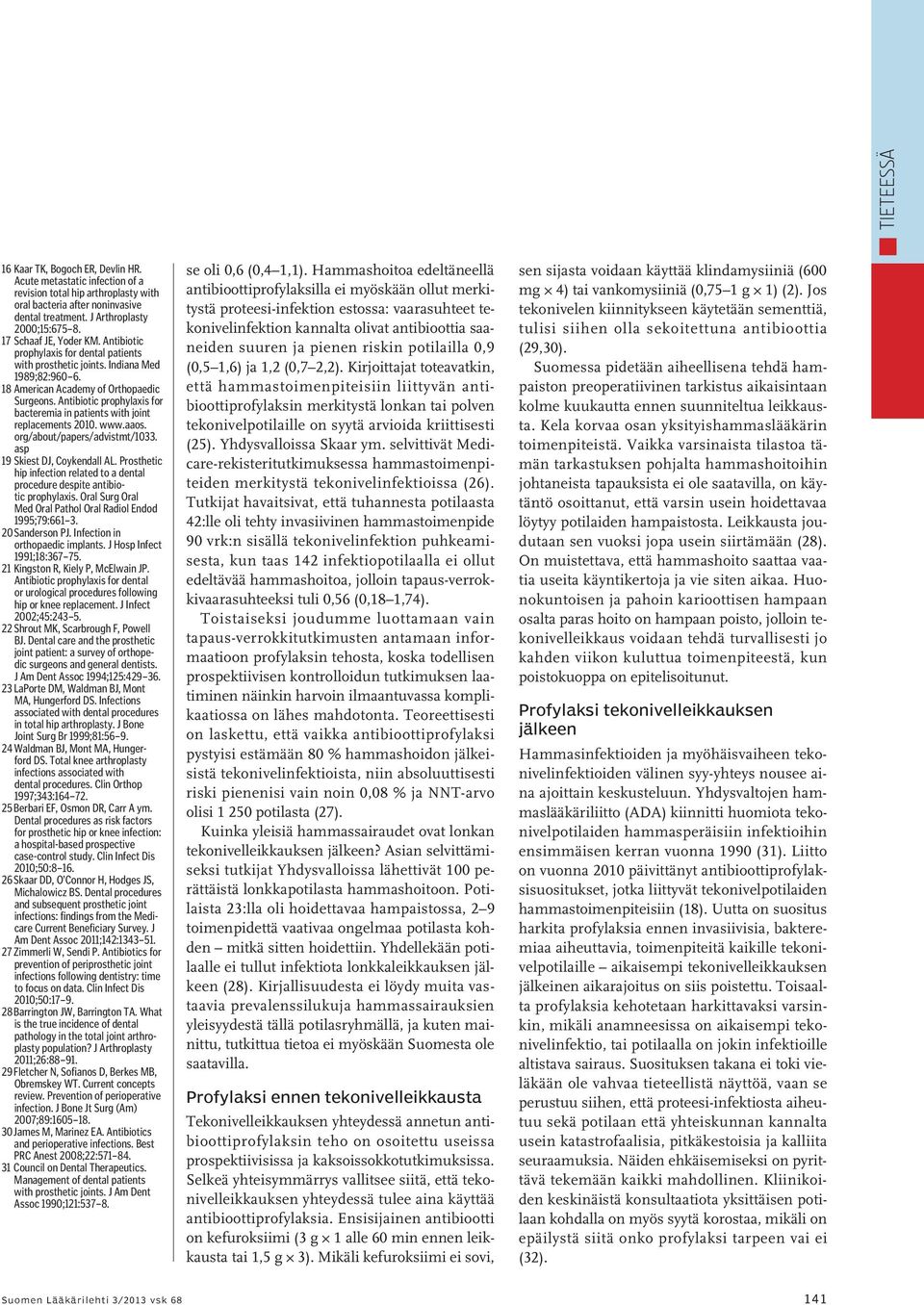 Antibiotic prophylaxis for bacteremia in patients with joint replacements 2010. www.aaos. org/about/papers/advistmt/1033. asp 19 Skiest DJ, Coykendall AL.