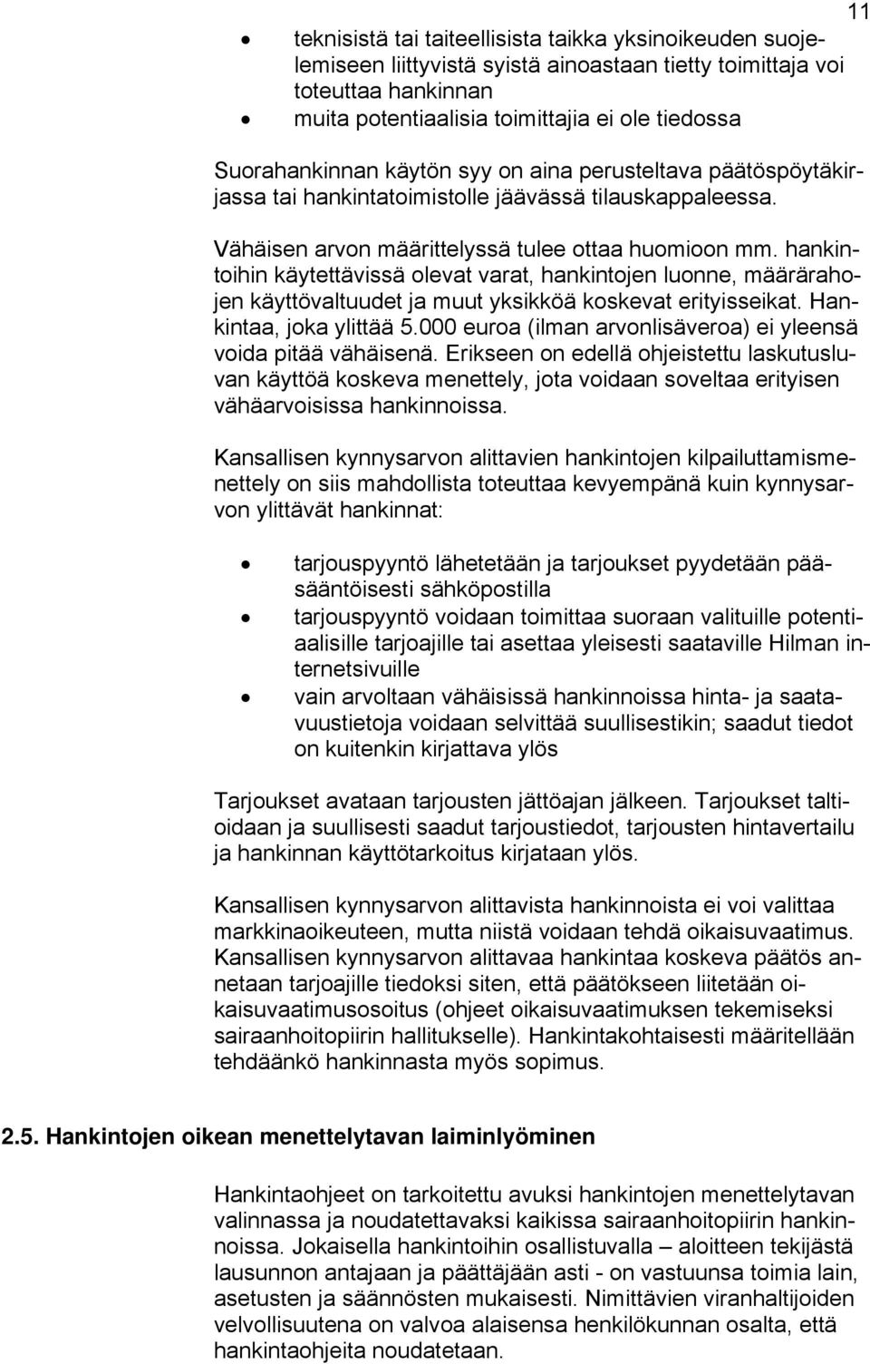 hankintoihin käytettävissä olevat varat, hankintojen luonne, määrärahojen käyttövaltuudet ja muut yksikköä koskevat erityisseikat. Hankintaa, joka ylittää 5.