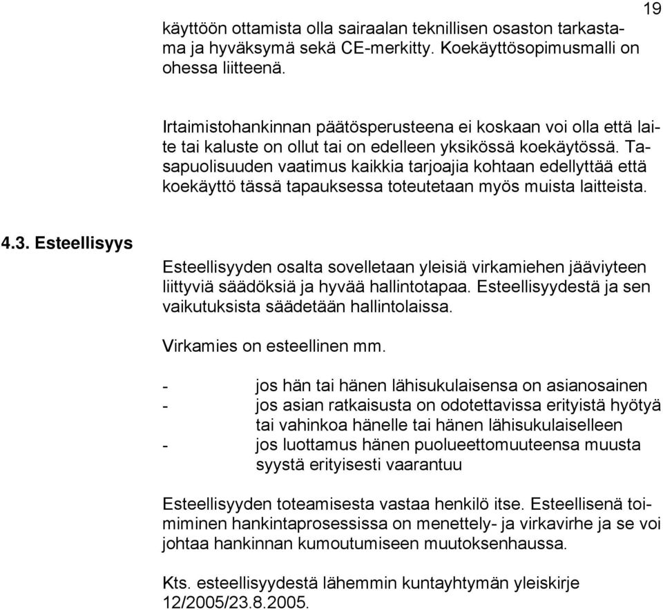 Tasapuolisuuden vaatimus kaikkia tarjoajia kohtaan edellyttää että koekäyttö tässä tapauksessa toteutetaan myös muista laitteista. 4.3.