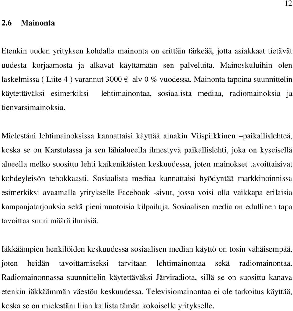 Mainonta tapoina suunnittelin käytettäväksi esimerkiksi lehtimainontaa, sosiaalista mediaa, radiomainoksia ja tienvarsimainoksia.