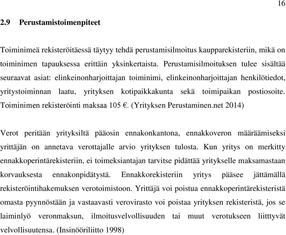 postiosoite. Toiminimen rekisteröinti maksaa 105. (Yrityksen Perustaminen.