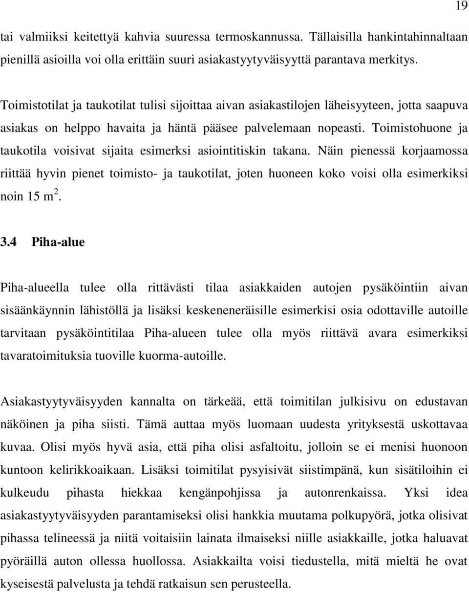 Toimistohuone ja taukotila voisivat sijaita esimerksi asiointitiskin takana.