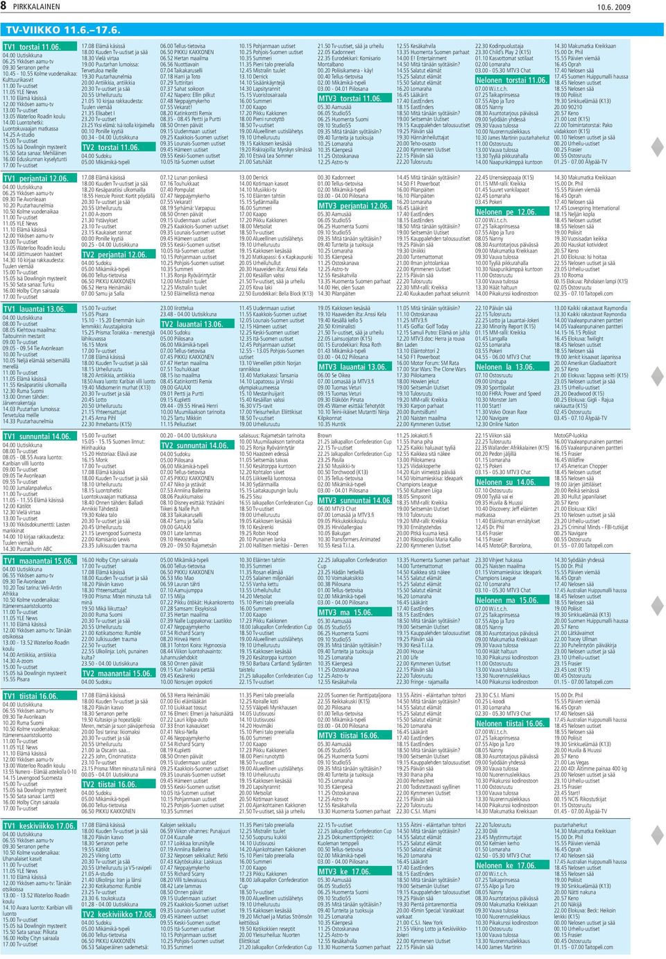 00 Eduskunnan kyselytunti TV1 perjantai 12.06. 06.25 Ykkösen aamu-tv 09.30 Tie Avonleaan 10.20 Puutarhaunelmia 10.50 Kolme vuodenaikaa 11.05 YLE News 11.10 Elämä käsissä 12.00 Ykkösen aamu-tv 13.