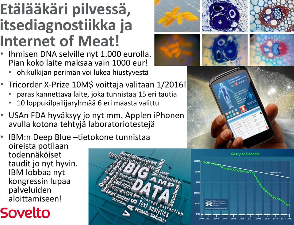 paras kannettava laite, joka tunnistaa 15 eri tautia 10 loppukilpailijaryhmää 6 eri maasta valittu USAn FDA hyväksyy jo nyt mm.