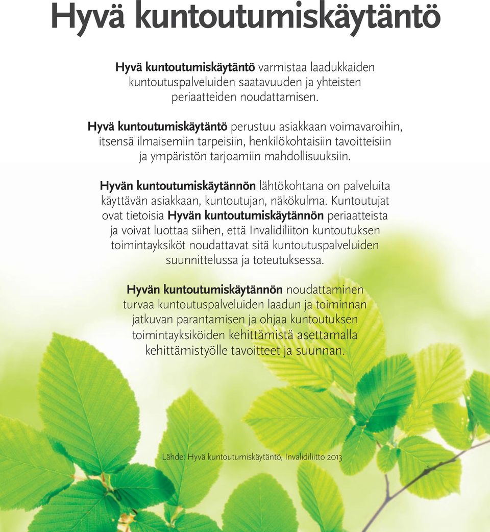 Hyvän kuntoutumiskäytännön lähtökohtana on palveluita käyttävän asiakkaan, kuntoutujan, näkökulma.