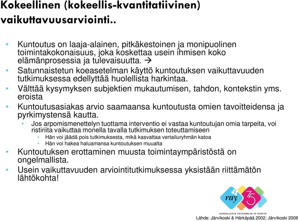 Satunnaistetun koeasetelman käyttö kuntoutuksen vaikuttavuuden tutkimuksessa edellyttää huolellista harkintaa. Välttää kysymyksen subjektien mukautumisen, tahdon, kontekstin yms.