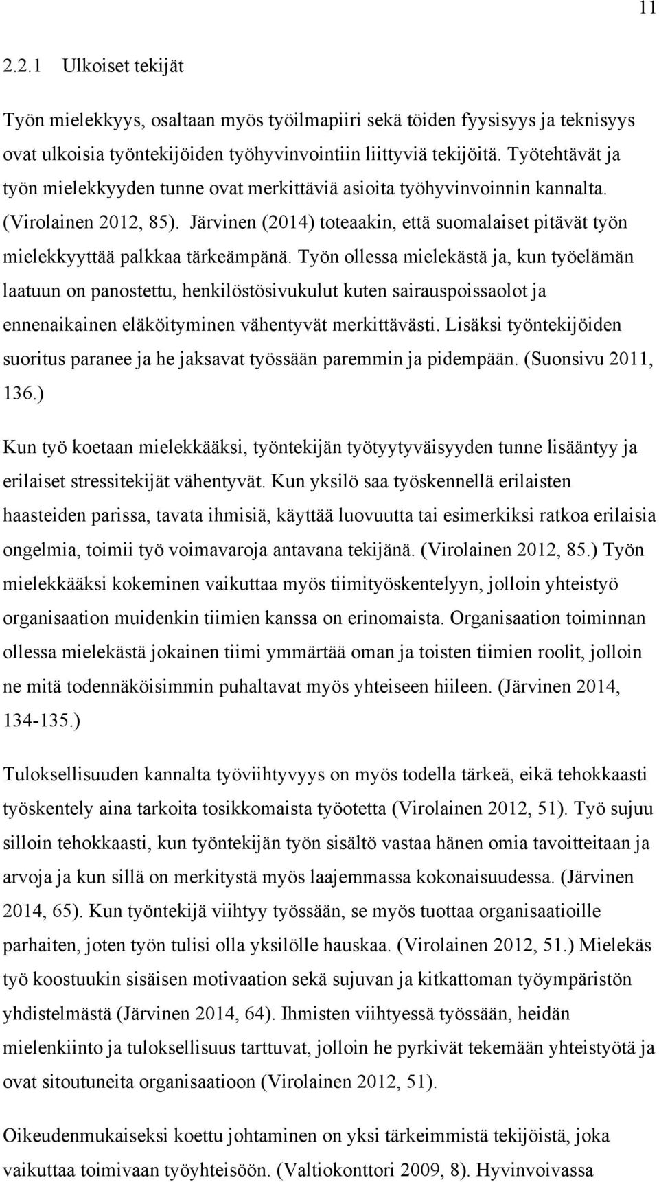 Järvinen (2014) toteaakin, että suomalaiset pitävät työn mielekkyyttää palkkaa tärkeämpänä.