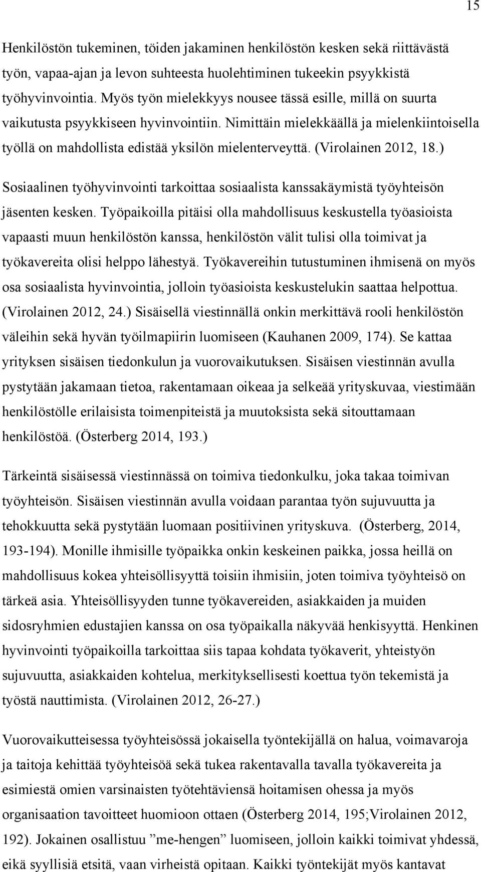 (Virolainen 2012, 18.) Sosiaalinen työhyvinvointi tarkoittaa sosiaalista kanssakäymistä työyhteisön jäsenten kesken.