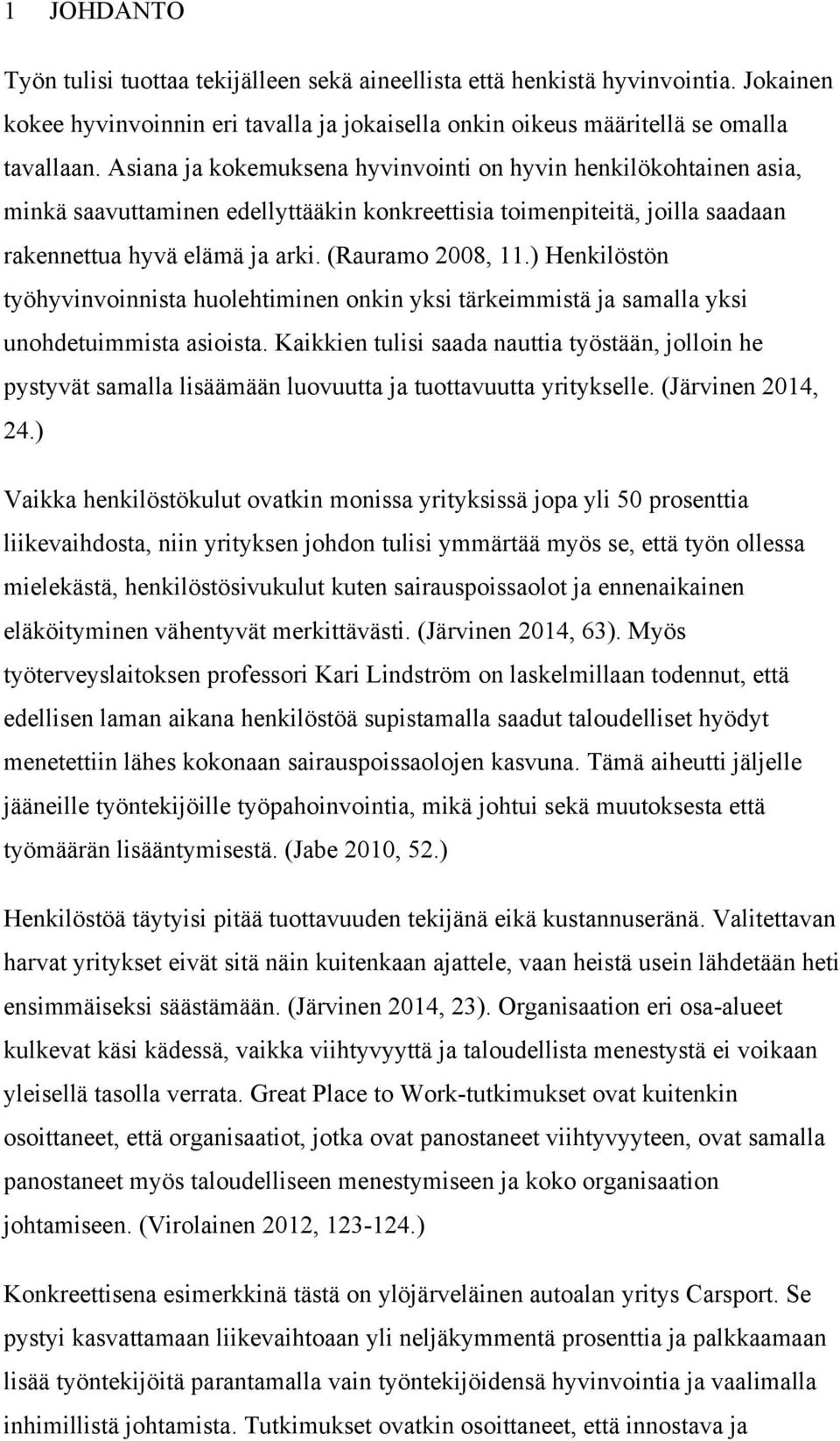 ) Henkilöstön työhyvinvoinnista huolehtiminen onkin yksi tärkeimmistä ja samalla yksi unohdetuimmista asioista.