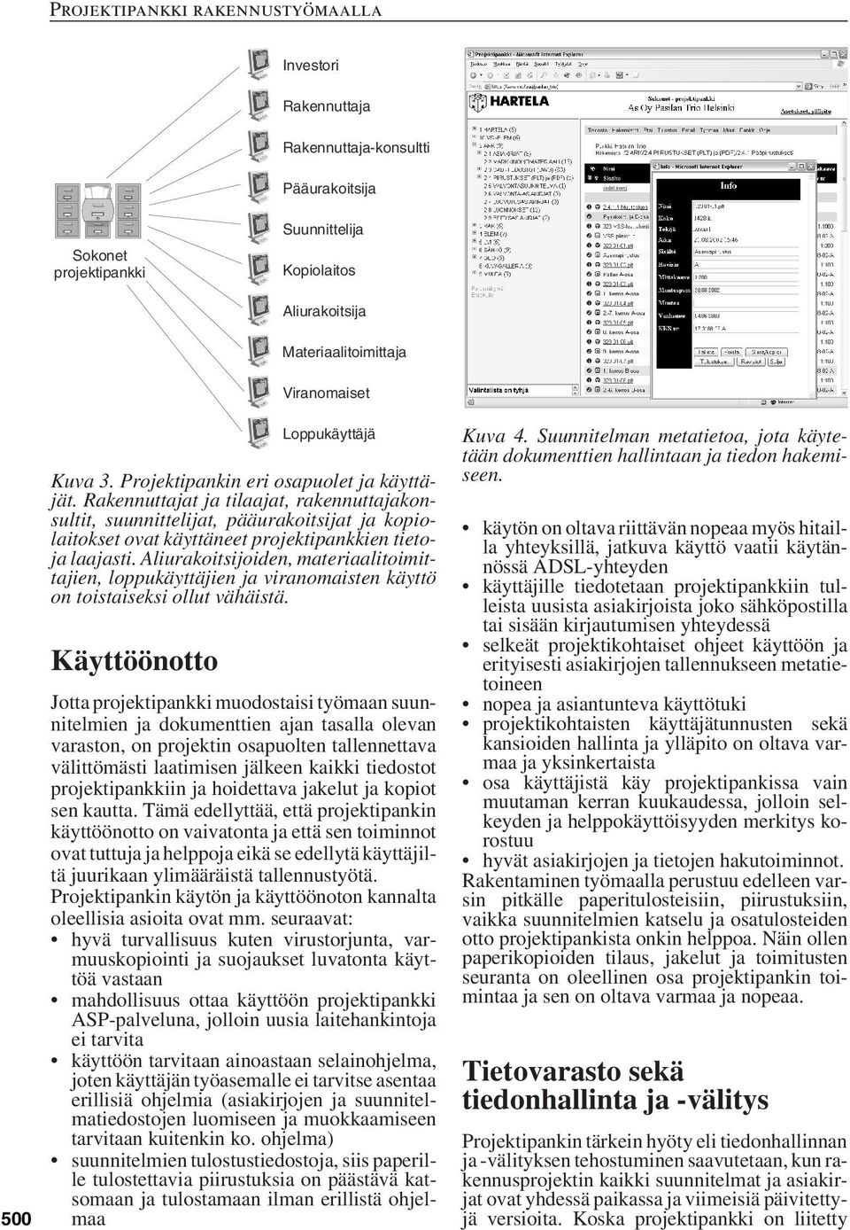 Aliurakoitsijoiden, materiaalitoimittajien, loppukäyttäjien ja viranomaisten käyttö on toistaiseksi ollut vähäistä.