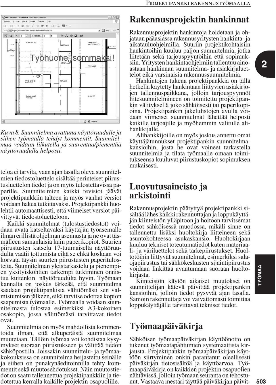 Suunnitelmien kaikki revisiot jäävät projektipankkiin talteen ja myös vanhat versiot voidaan hakea tutkittavaksi.