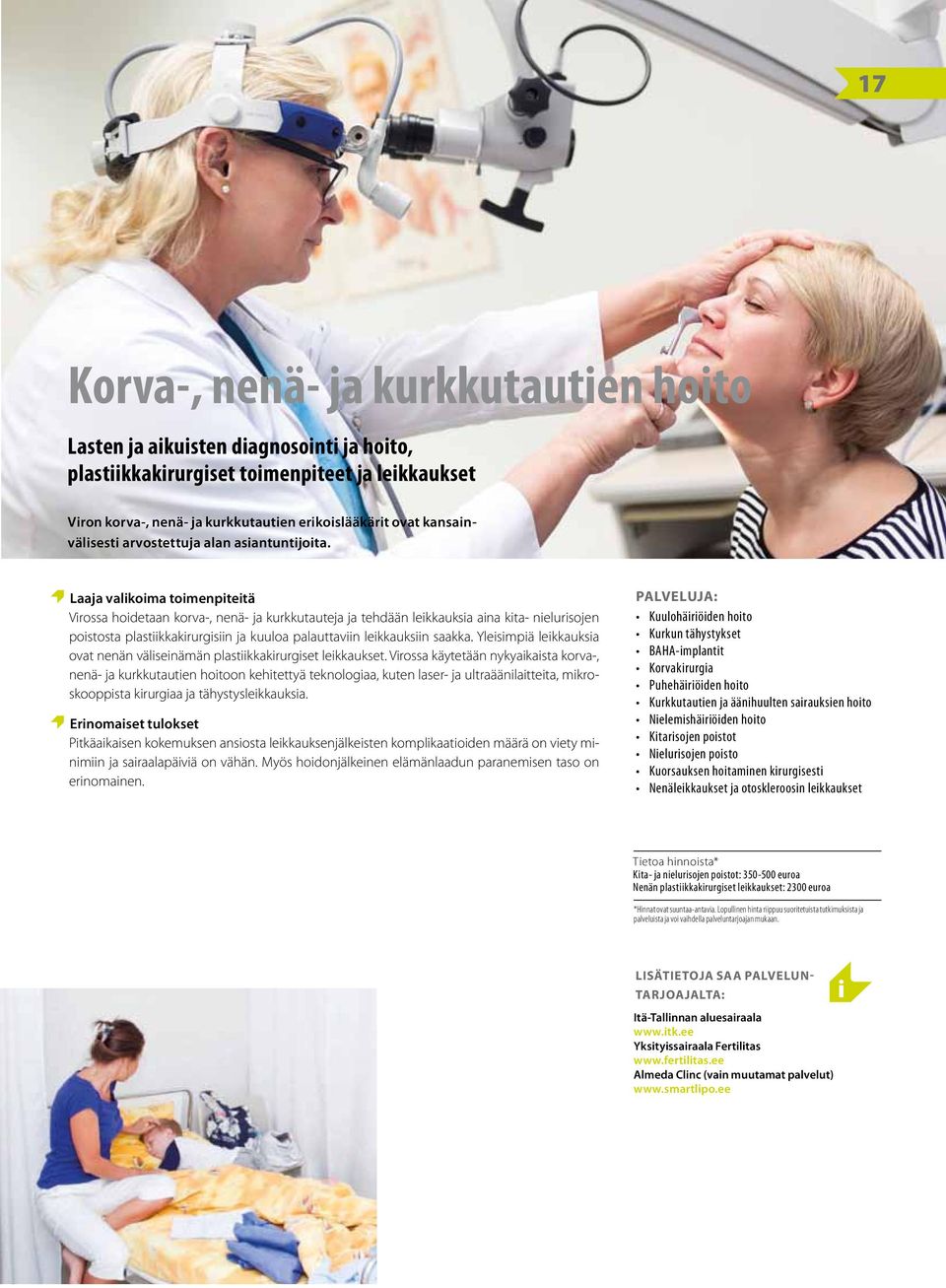 Laaja valikoima toimenpiteitä Virossa hoidetaan korva-, nenä- ja kurkkutauteja ja tehdään leikkauksia aina kita- nielurisojen poistosta plastiikkakirurgisiin ja kuuloa palauttaviin leikkauksiin