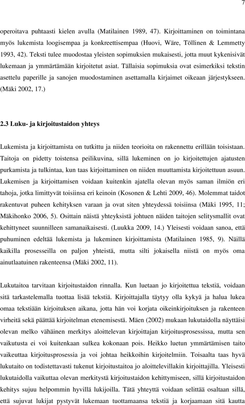 Tällaisia sopimuksia ovat esimerkiksi tekstin asettelu paperille ja sanojen muodostaminen asettamalla kirjaimet oikeaan järjestykseen. (Mäki 2002, 17.) 2.
