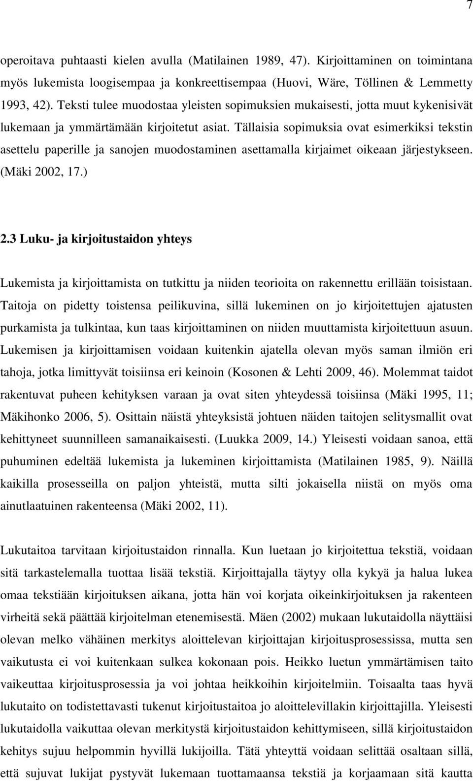 Tällaisia sopimuksia ovat esimerkiksi tekstin asettelu paperille ja sanojen muodostaminen asettamalla kirjaimet oikeaan järjestykseen. (Mäki 2002, 17.) 2.