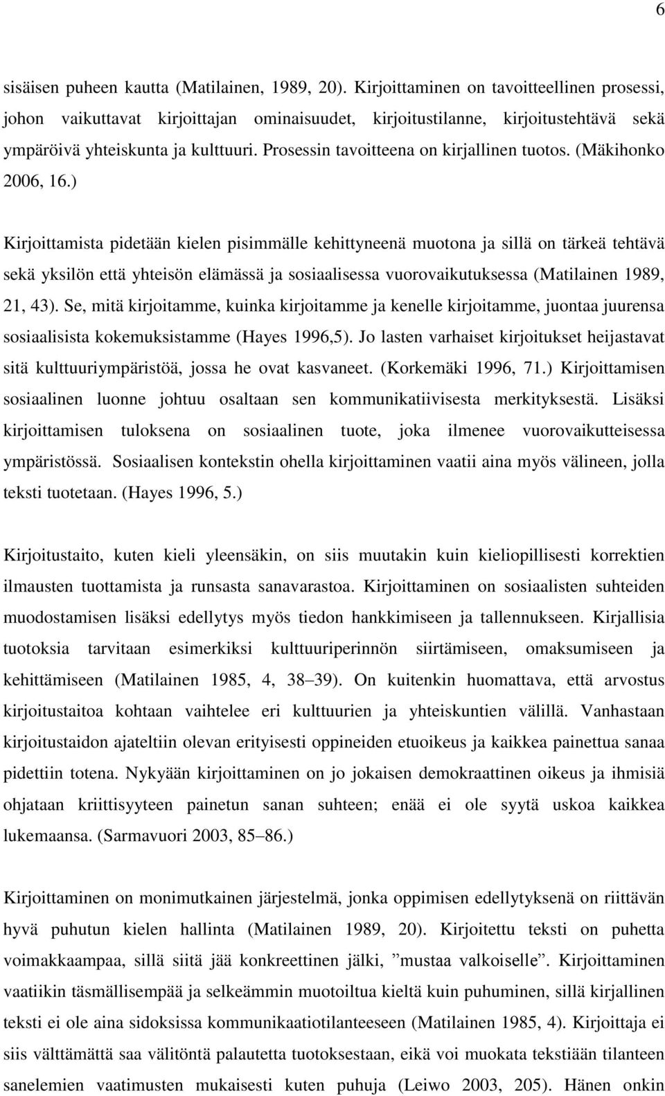 Prosessin tavoitteena on kirjallinen tuotos. (Mäkihonko 2006, 16.