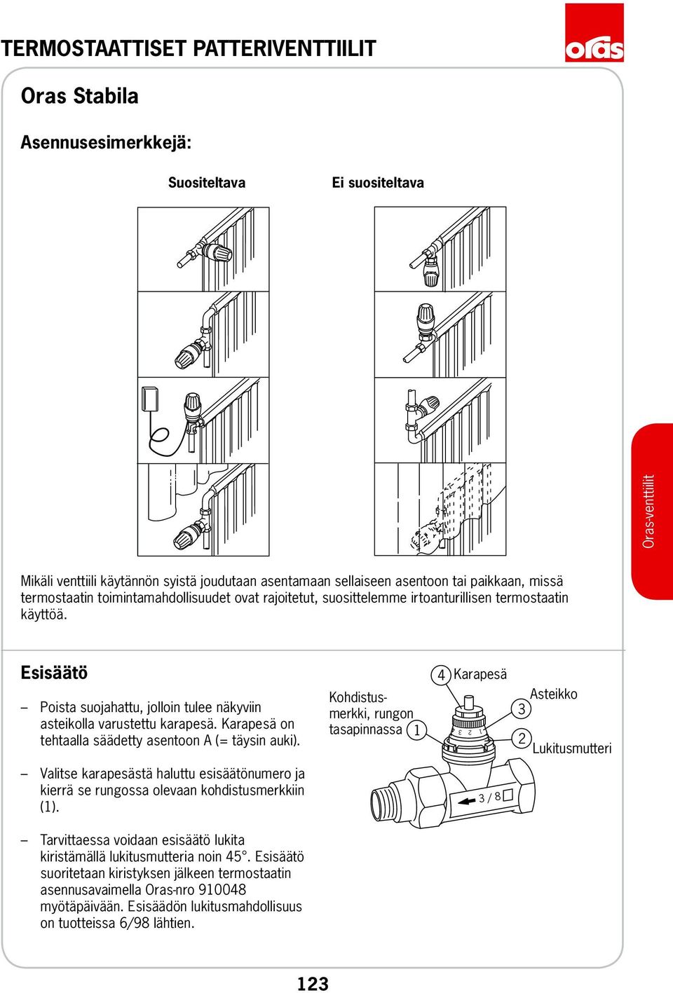 Karapesä on tehtaalla säädetty asentoon A (= täysin auki).