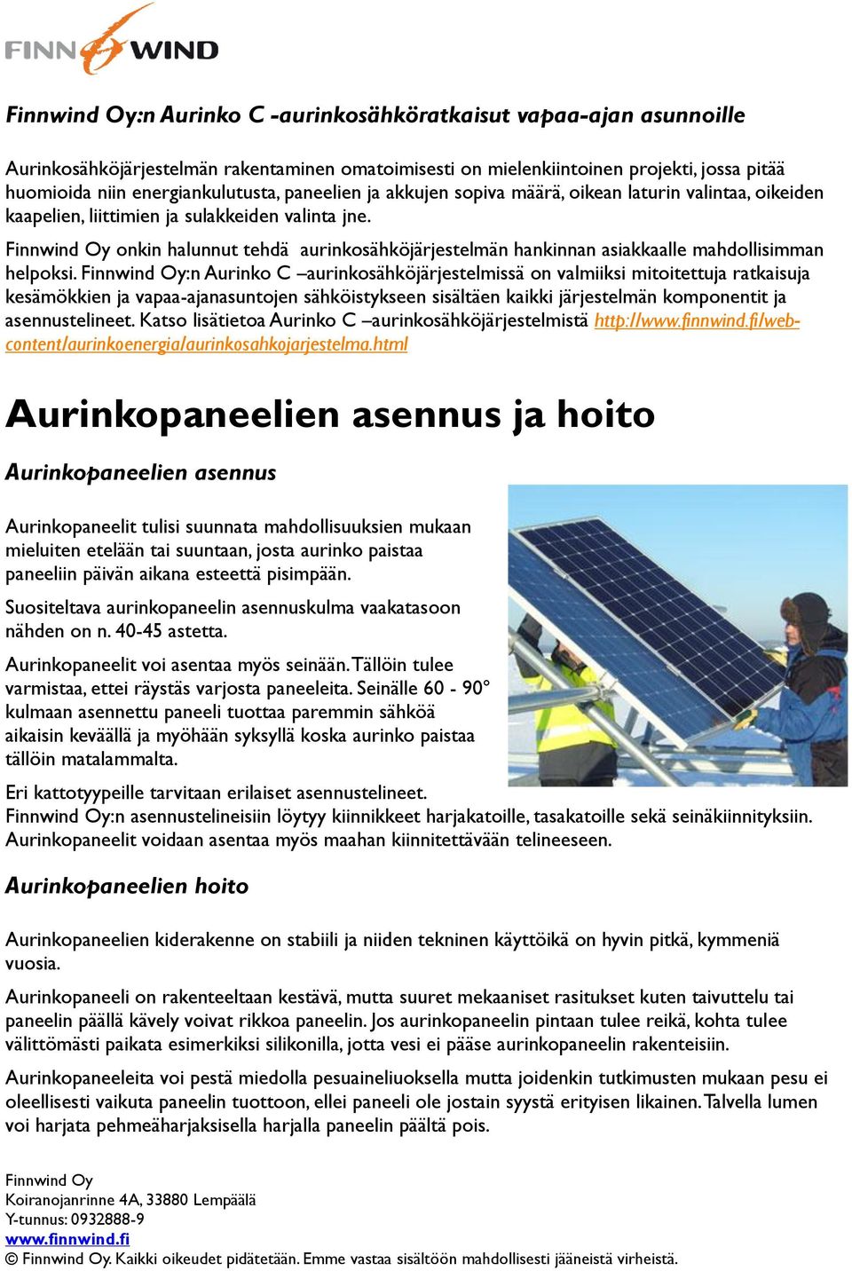 :n Aurinko C aurinkosähköjärjestelmissä on valmiiksi mitoitettuja ratkaisuja kesämökkien ja vapaa-ajanasuntojen sähköistykseen sisältäen kaikki järjestelmän komponentit ja asennustelineet.