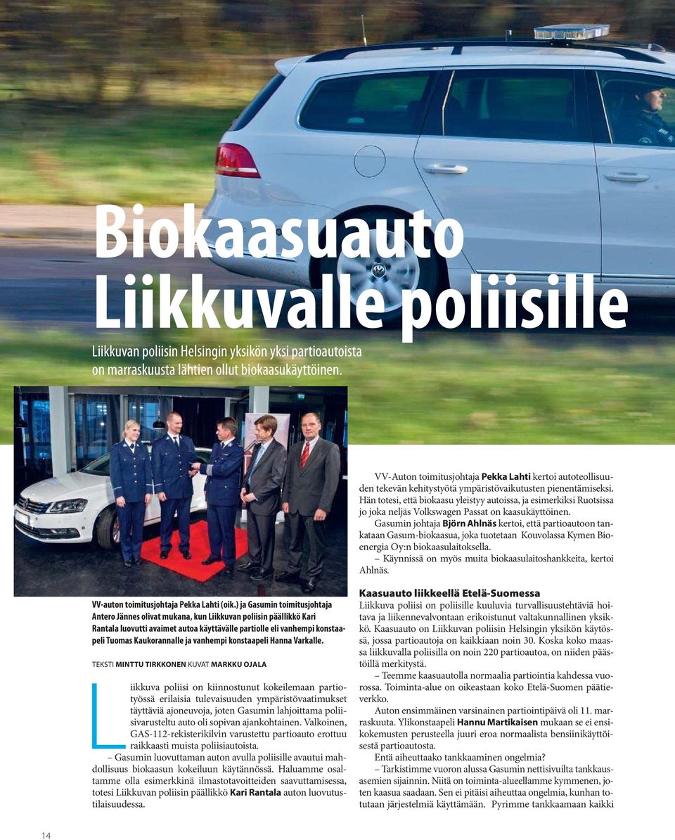 Hän totesi, että biokaasu yleistyy autoissa, ja esimerkiksi Ruotsissa jo joka neljäs Volkswagen Passat on kaasukäyttöinen.