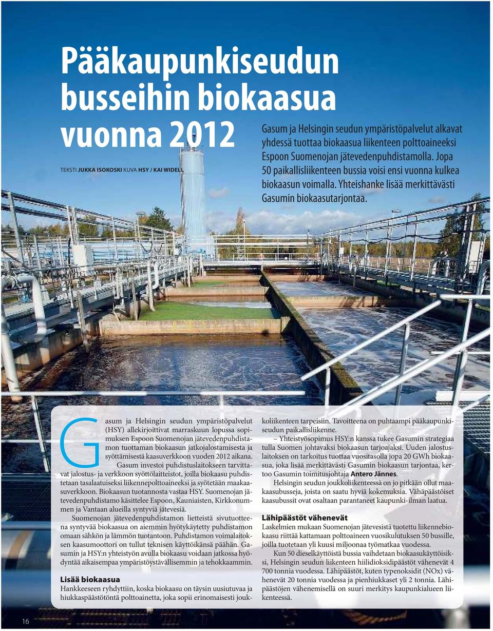 Gasum ja Helsingin seudun ympäristöpalvelut (HSY) allekirjoittivat marraskuun lopussa sopimuksen Espoon Suomenojan jätevedenpuhdistamon tuottaman biokaasun jatkojalostamisesta ja syöttämisestä