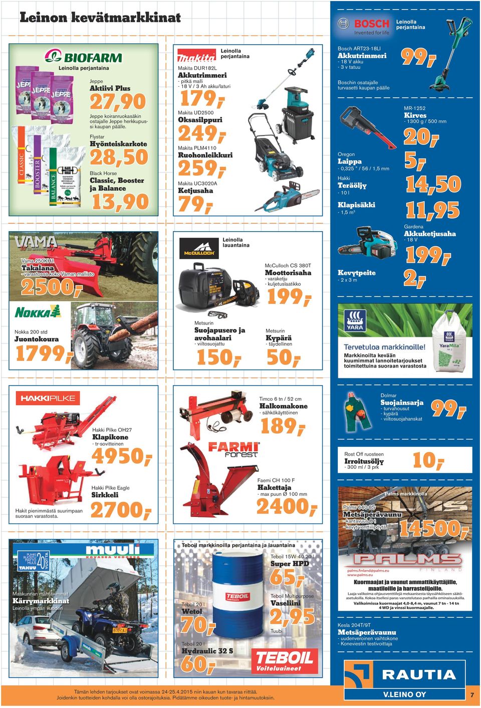 osatajalle turvasetti kaupan päälle Akkutrimmeri 179,249,259,- MR-1252 Makita UD2500 Kirves Oksasilppuri - 1300 g / 500 mm Makita PLM4110 Ruohonleikkuri 20,5,14,50 11,95 Oregon Laippa - 0,325 / 56 /