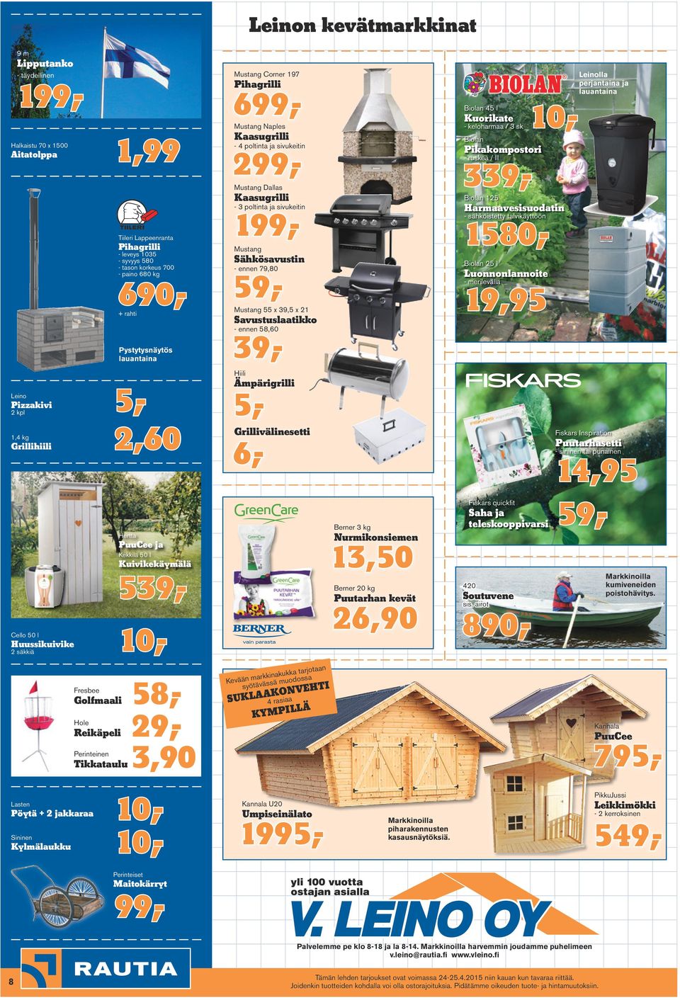 tason korkeus 700 - paino 680 kg 690,+ rahti ja - sähköistetty talvikäyttöön 1580,- Mustang Sähkösavustin Biolan 25 l - ennen 79,80 59,- Luonnonlannoite - merilevällä 19,95 Mustang 55 x 39,5 x 21