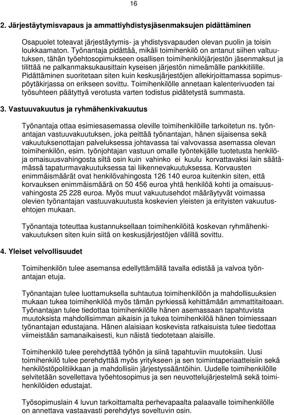 nimeämälle pankkitilille. Pidättäminen suoritetaan siten kuin keskusjärjestöjen allekirjoittamassa sopimuspöytäkirjassa on erikseen sovittu.