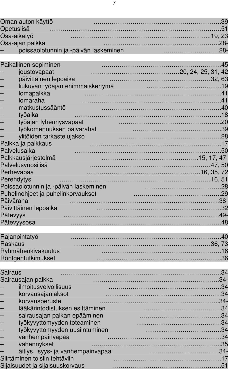 39 ylitöiden tarkastelujakso..28 Palkka ja palkkaus....17 Palvelusaika..50 Palkkausjärjestelmä..15, 17, 47- Palvelusvuosilisä.. 47, 50 Perhevapaa. 16, 35, 72 Perehdytys.