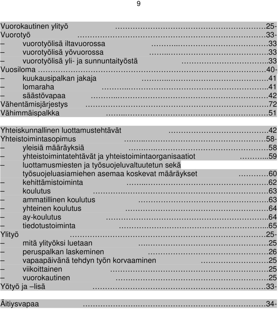 . 58 yhteistoimintatehtävät ja yhteistoimintaorganisaatiot...59 luottamusmiesten ja työsuojeluvaltuutetun sekä työsuojeluasiamiehen asemaa koskevat määräykset 60 kehittämistoiminta...62 koulutus.