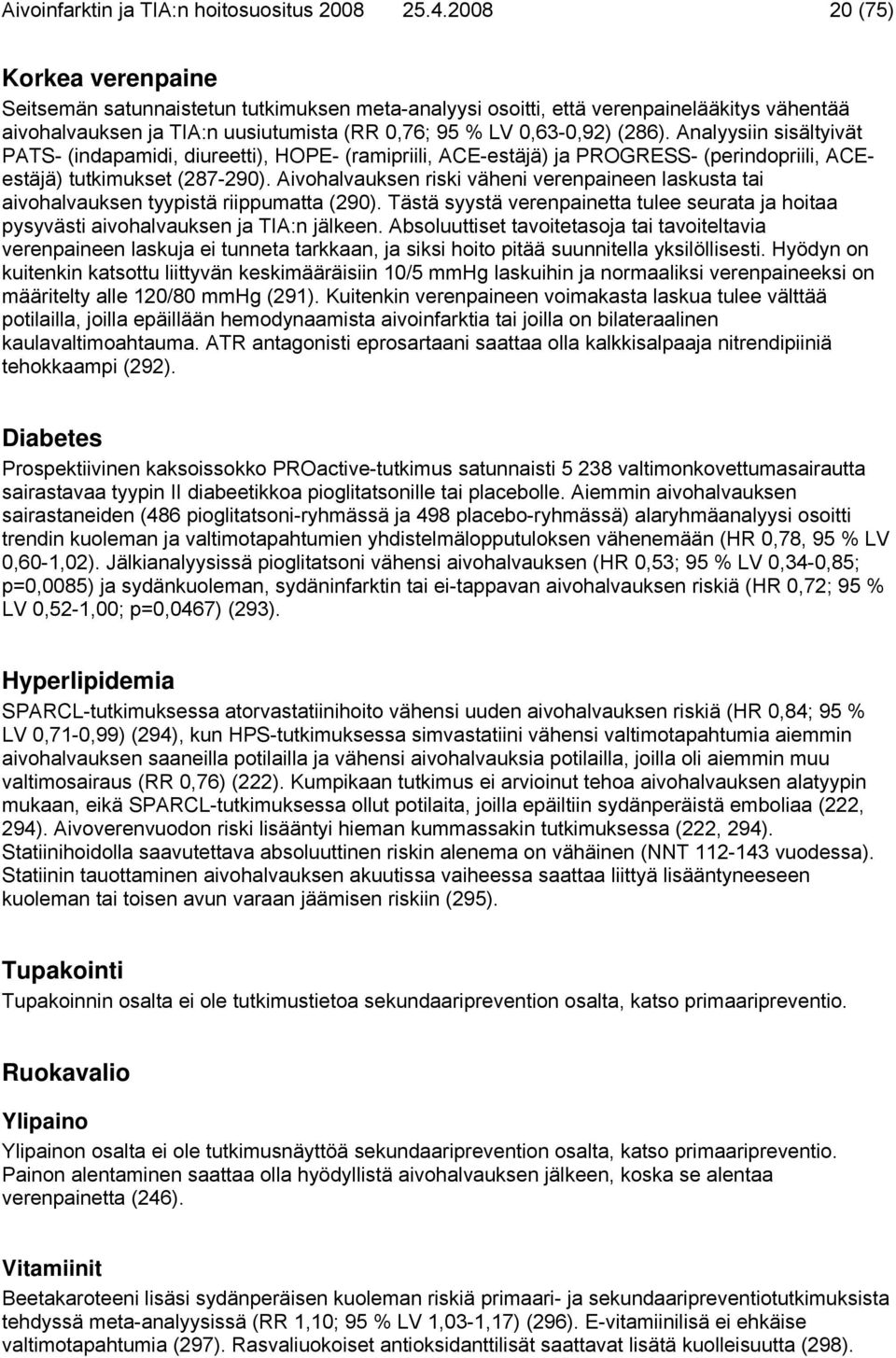 Analyysiin sisältyivät PATS- (indapamidi, diureetti), HOPE- (ramipriili, ACE-estäjä) ja PROGRESS- (perindopriili, ACEestäjä) tutkimukset (287-290).