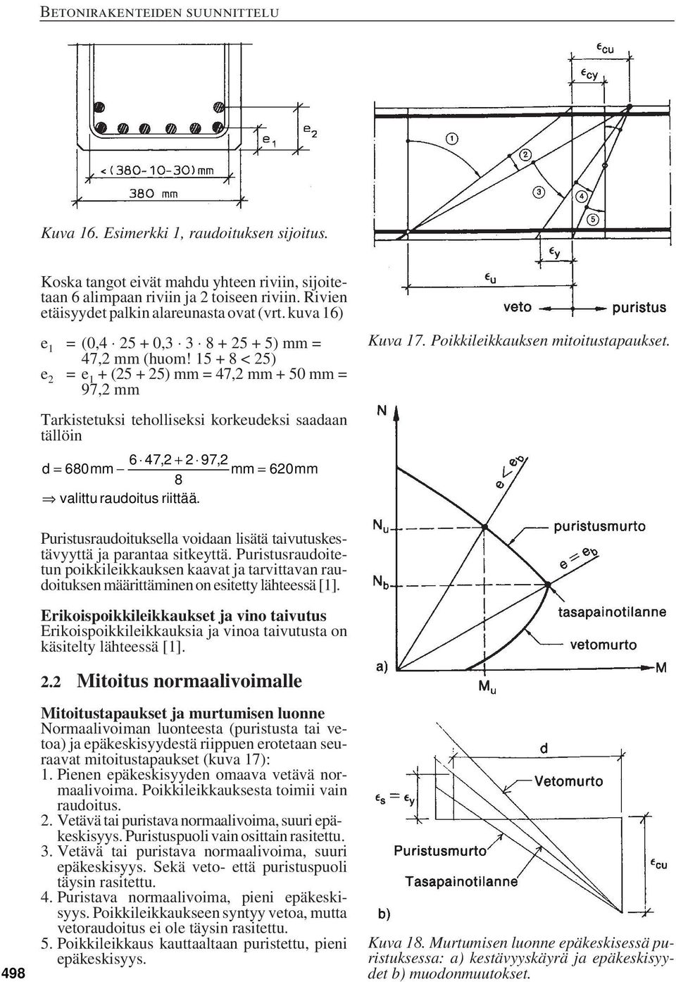 15 + 8 < 5) e =e 1 + (5 + 5) mm = 47, mm + 50 mm = 97, mm Tarkistetuksi teholliseksi korkeueksi saaaan tällöin 6 = mm 47, + 97, 680 mm= 60mm 8 valittu rauoitus riittää. Kuva 17.