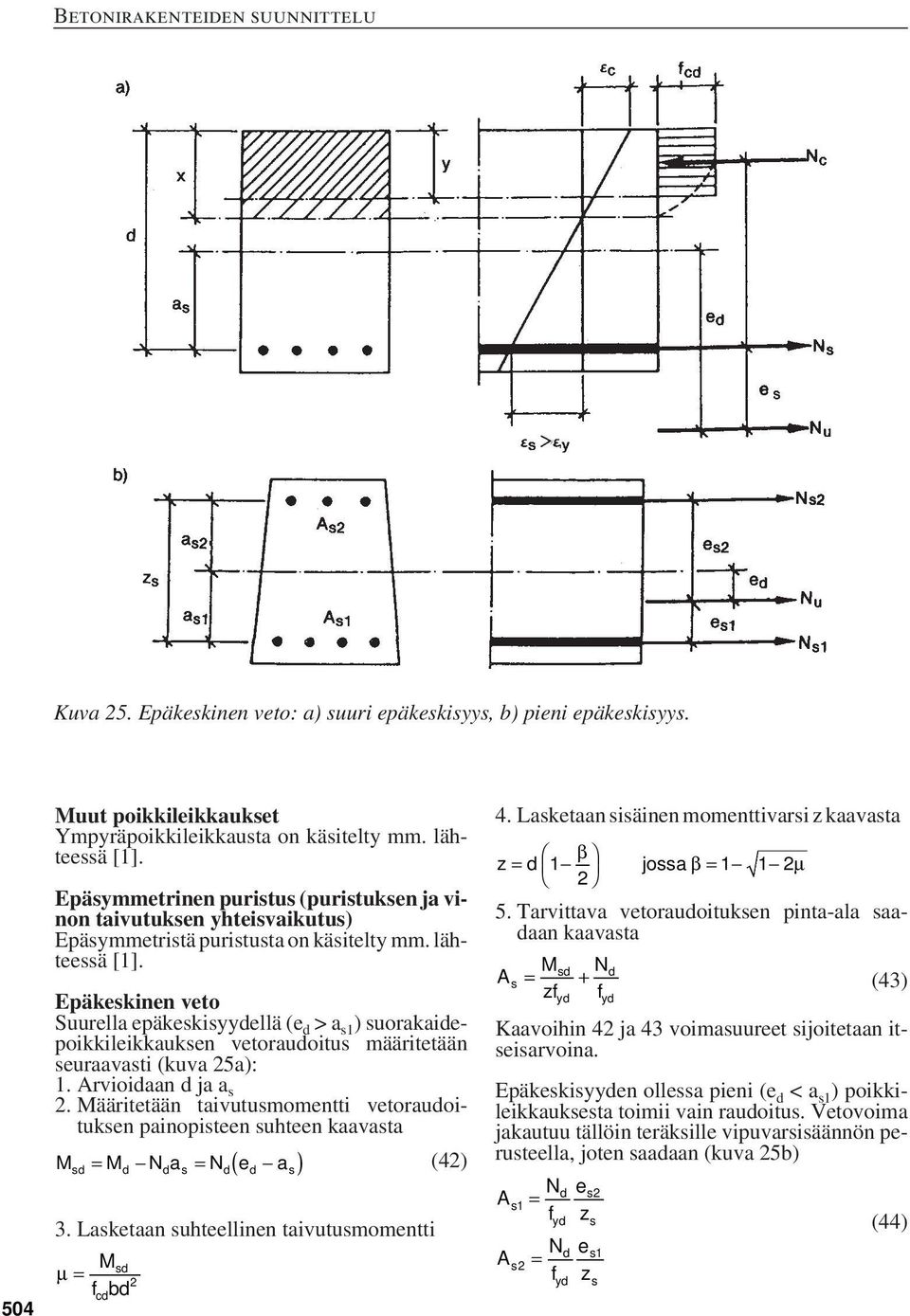 Epäkeskinen veto Suurella epäkeskisyyellä (e >a s1 ) suorakaiepoikkileikkauksen vetorauoitus määritetään seuraavasti (kuva 5a): 1. Arvioiaan ja a s.