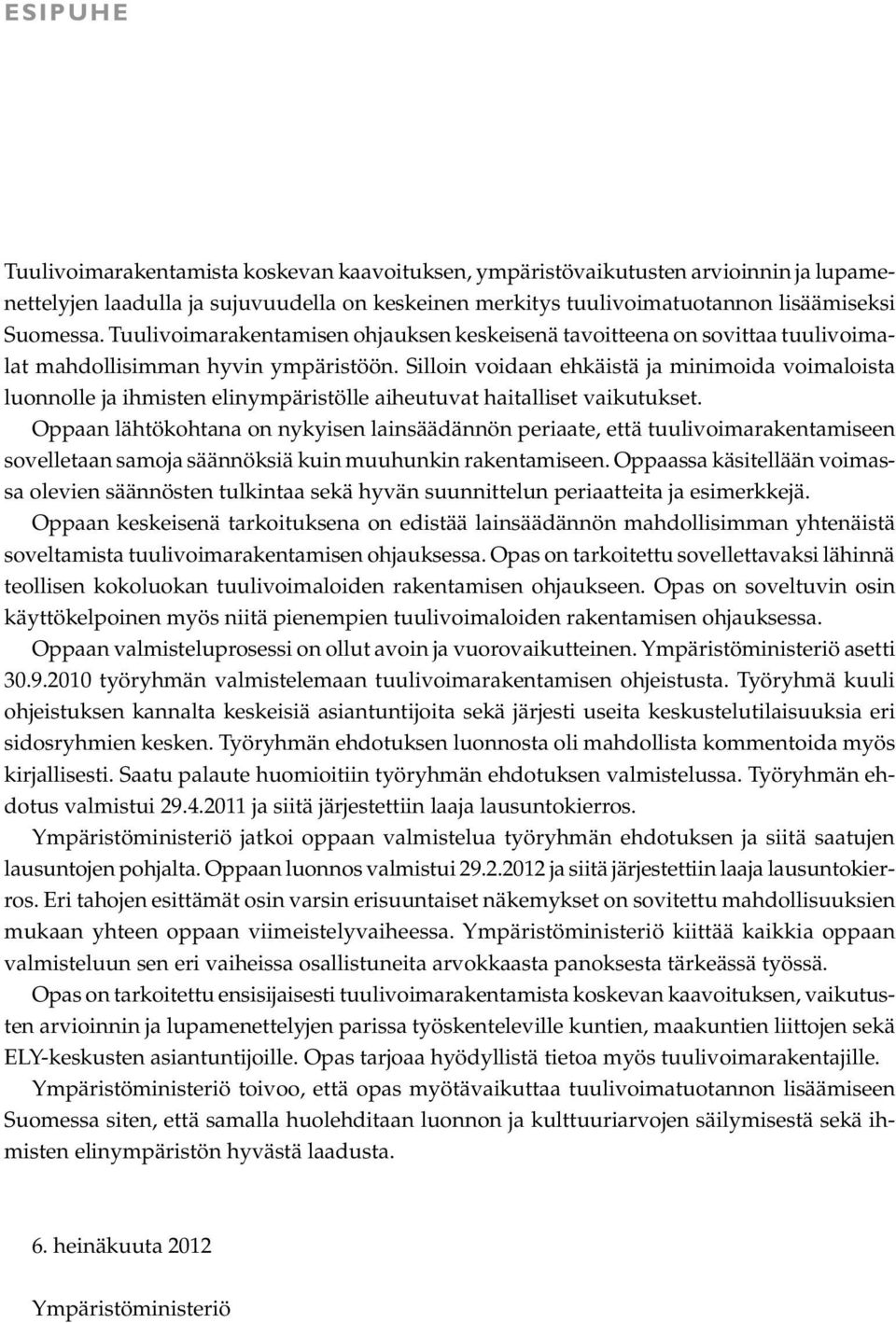 Silloin voidaan ehkäistä ja minimoida voimaloista luonnolle ja ihmisten elinympäristölle aiheutuvat haitalliset vaikutukset.