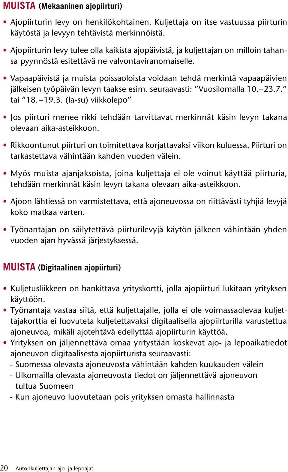 Vapaapäivistä ja muista poissaoloista voidaan tehdä merkintä vapaapäivien jälkeisen työpäivän levyn taakse esim. seuraavasti: Vuosilomalla 10. 23.