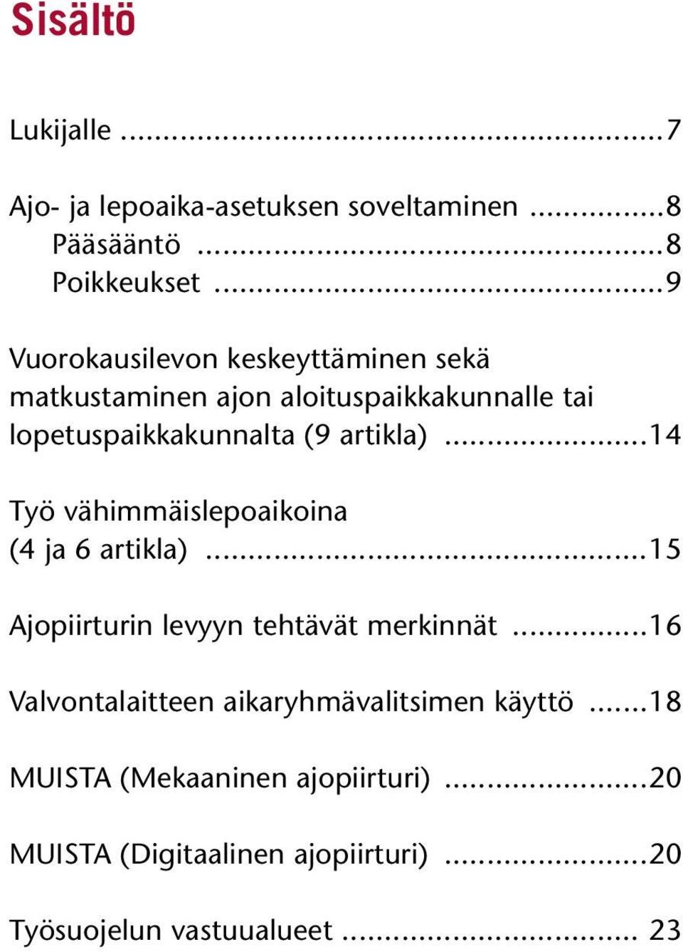 artikla)...14 Työ vähimmäislepoaikoina (4 ja 6 artikla)...15 Ajopiirturin levyyn tehtävät merkinnät.