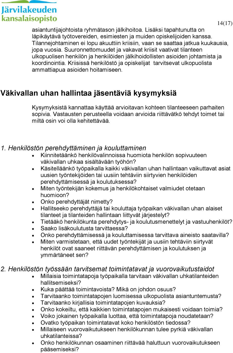 Suuronnettomuudet ja vakavat kriisit vaativat tilanteen ulkopuolisen henkilön ja henkilöiden jälkihoidollisten asioiden johtamista ja koordinointia.