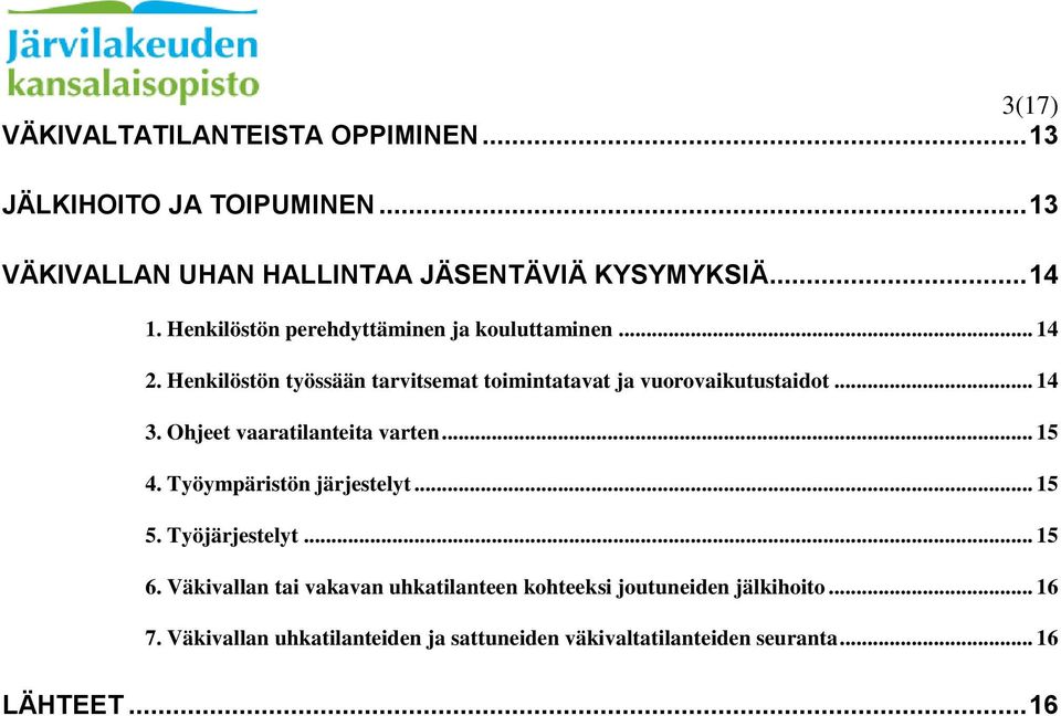 Ohjeet vaaratilanteita varten... 15 4. Työympäristön järjestelyt... 15 5. Työjärjestelyt... 15 6.