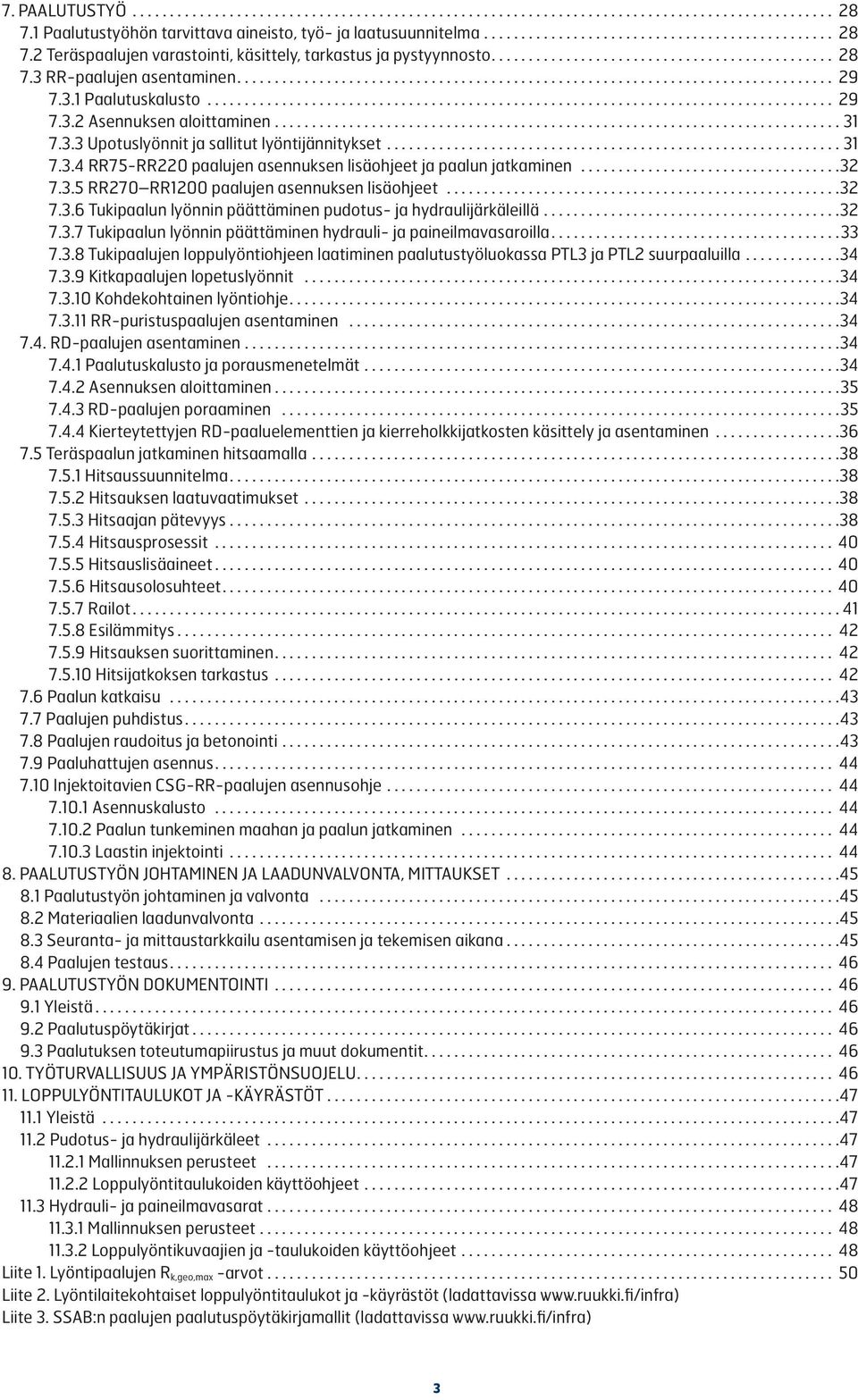 ..32 7.3.6 Tukipaalun lyönnin päättäminen pudotus- ja hydraulijärkäleillä...32 7.3.7 Tukipaalun lyönnin päättäminen hydrauli- ja paineilmavasaroilla...33 7.3.8 Tukipaalujen loppulyöntiohjeen laatiminen paalutustyöluokassa PTL3 ja PTL2 suurpaaluilla.