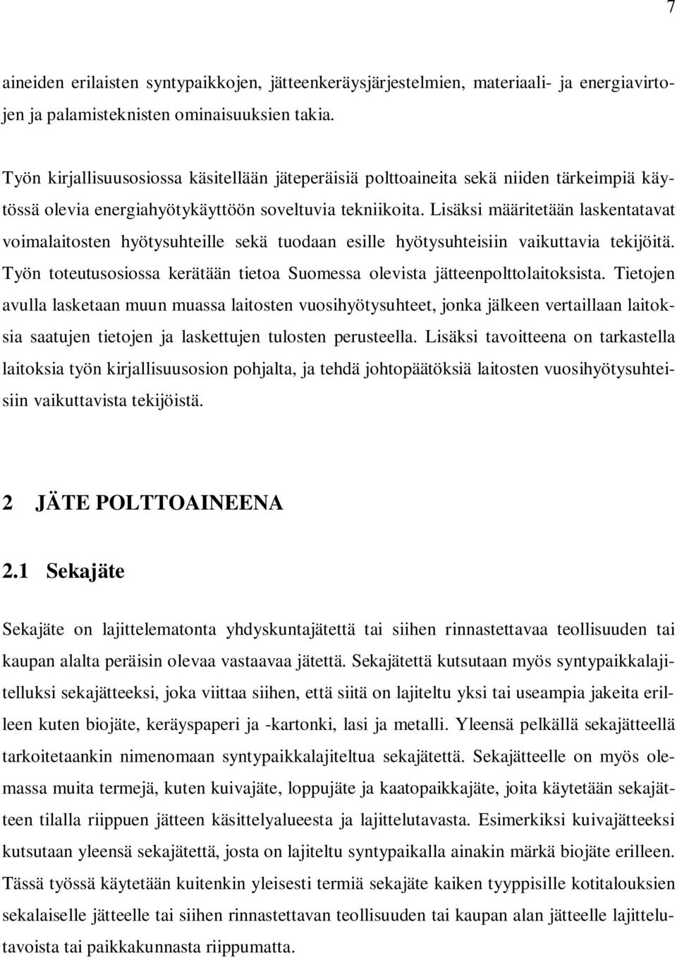 Lisäksi määritetään laskentatavat voimalaitosten hyötysuhteille sekä tuodaan esille hyötysuhteisiin vaikuttavia tekijöitä.