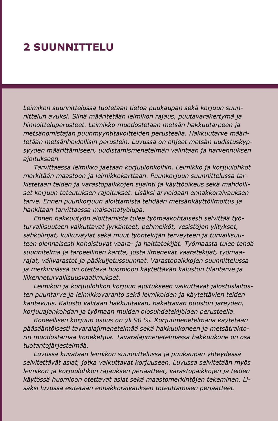 Luvussa on ohjeet metsän uudistuskypsyyden määrittämiseen, uudistamismenetelmän valintaan ja harvennuksen ajoitukseen. Tarvittaessa leimikko jaetaan korjuulohkoihin.