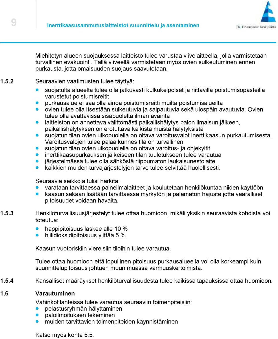 2 Seuraavien vaatimusten tulee täyttyä: suojatulta alueelta tulee olla jatkuvasti kulkukelpoiset ja riittävillä poistumisopasteilla varustetut poistumisreitit purkausalue ei saa olla ainoa