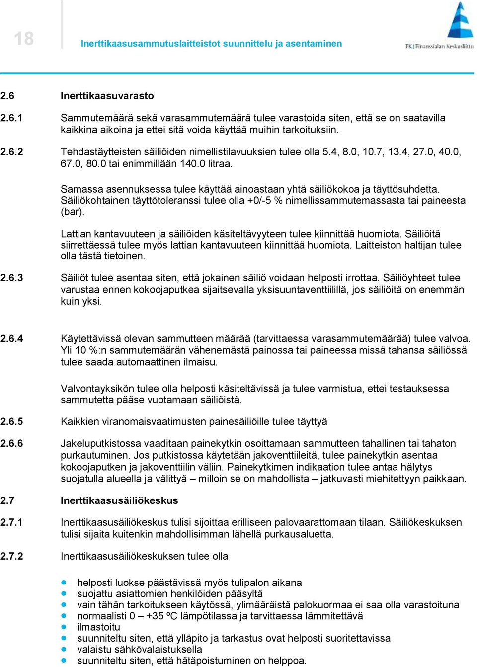 4, 8.0, 10.7, 13.4, 27.0, 40.0, 67.0, 80.0 tai enimmillään 140.0 litraa. Samassa asennuksessa tulee käyttää ainoastaan yhtä säiliökokoa ja täyttösuhdetta.