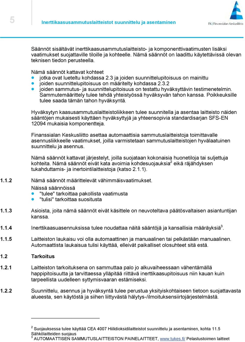 3 ja joiden suunnittelupitoisuus on mainittu joiden suunnittelupitoisuus on määritelty kohdassa 2.3.2 joiden sammutus- ja suunnittelupitoisuus on testattu hyväksyttävin testimenetelmin.