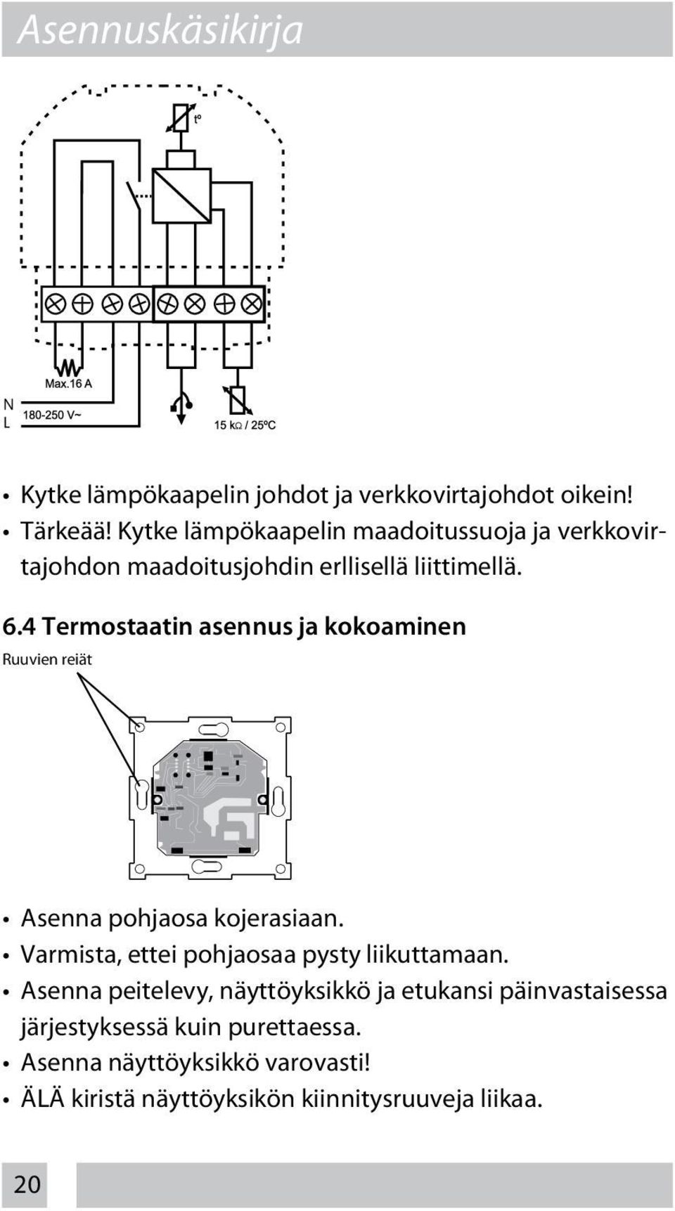 4 Termostaatin asennus ja kokoaminen Ruuvien reiät Asenna pohjaosa kojerasiaan.