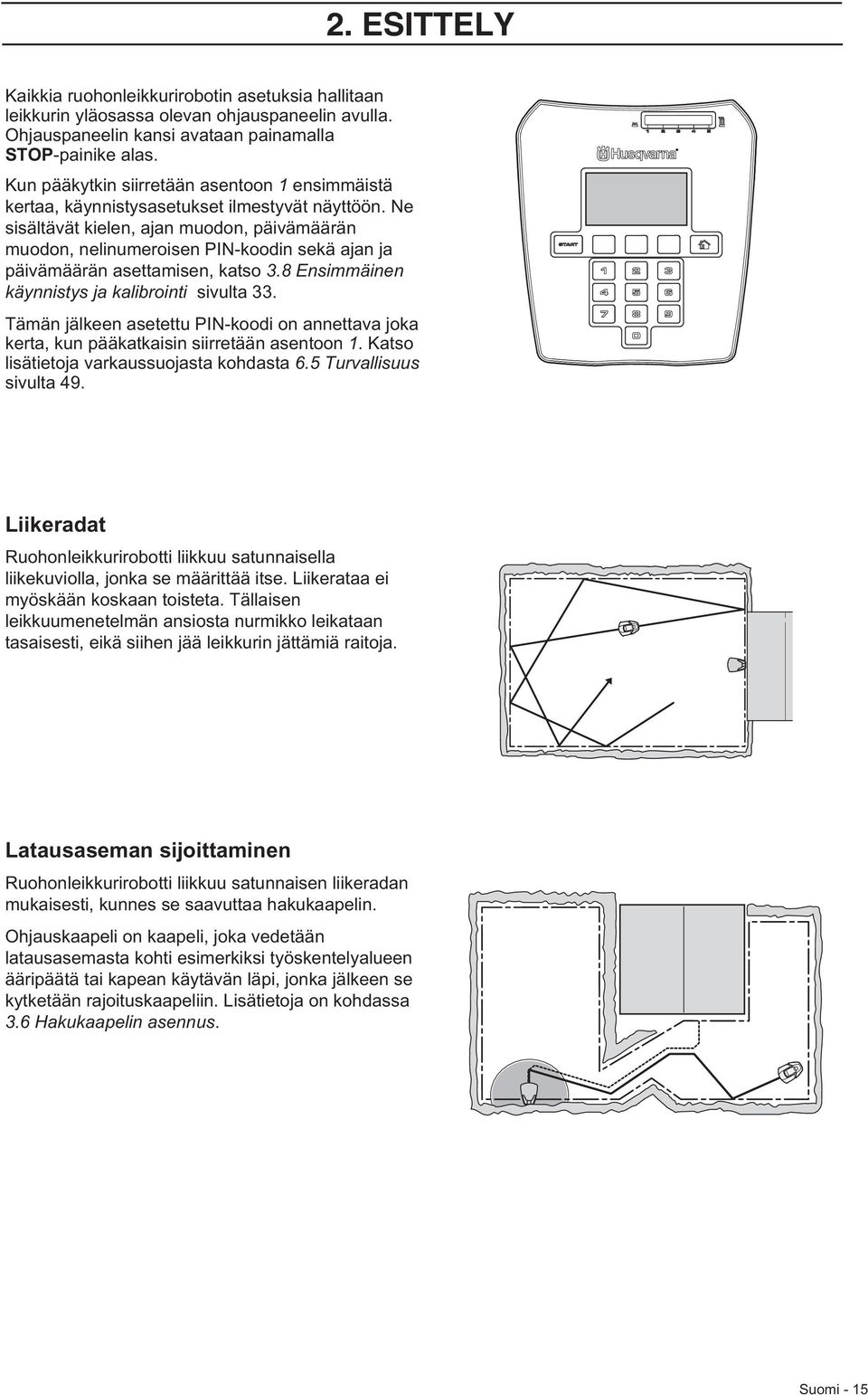 Ne sisältävät kielen, ajan muodon, päivämäärän muodon, nelinumeroisen PIN-koodin sekä ajan ja päivämäärän asettamisen, katso 3.8 Ensimmäinen käynnistys ja kalibrointi sivulta 33.