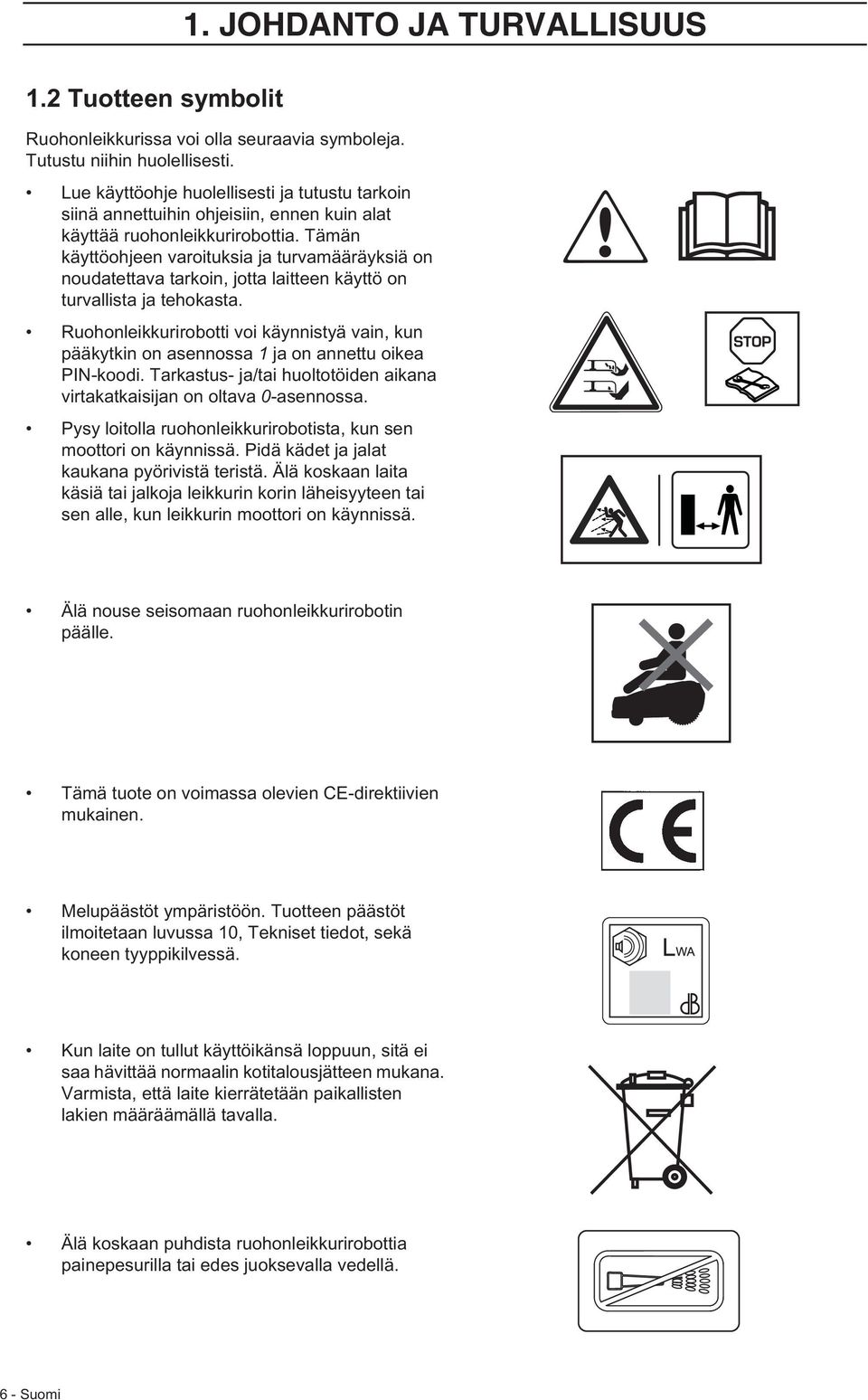 Tämän käyttöohjeen varoituksia ja turvamääräyksiä on noudatettava tarkoin, jotta laitteen käyttö on turvallista ja tehokasta.