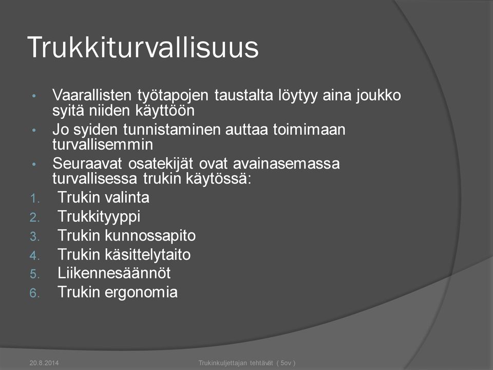 ovat avainasemassa turvallisessa trukin käytössä: 1. Trukin valinta 2. Trukkityyppi 3.