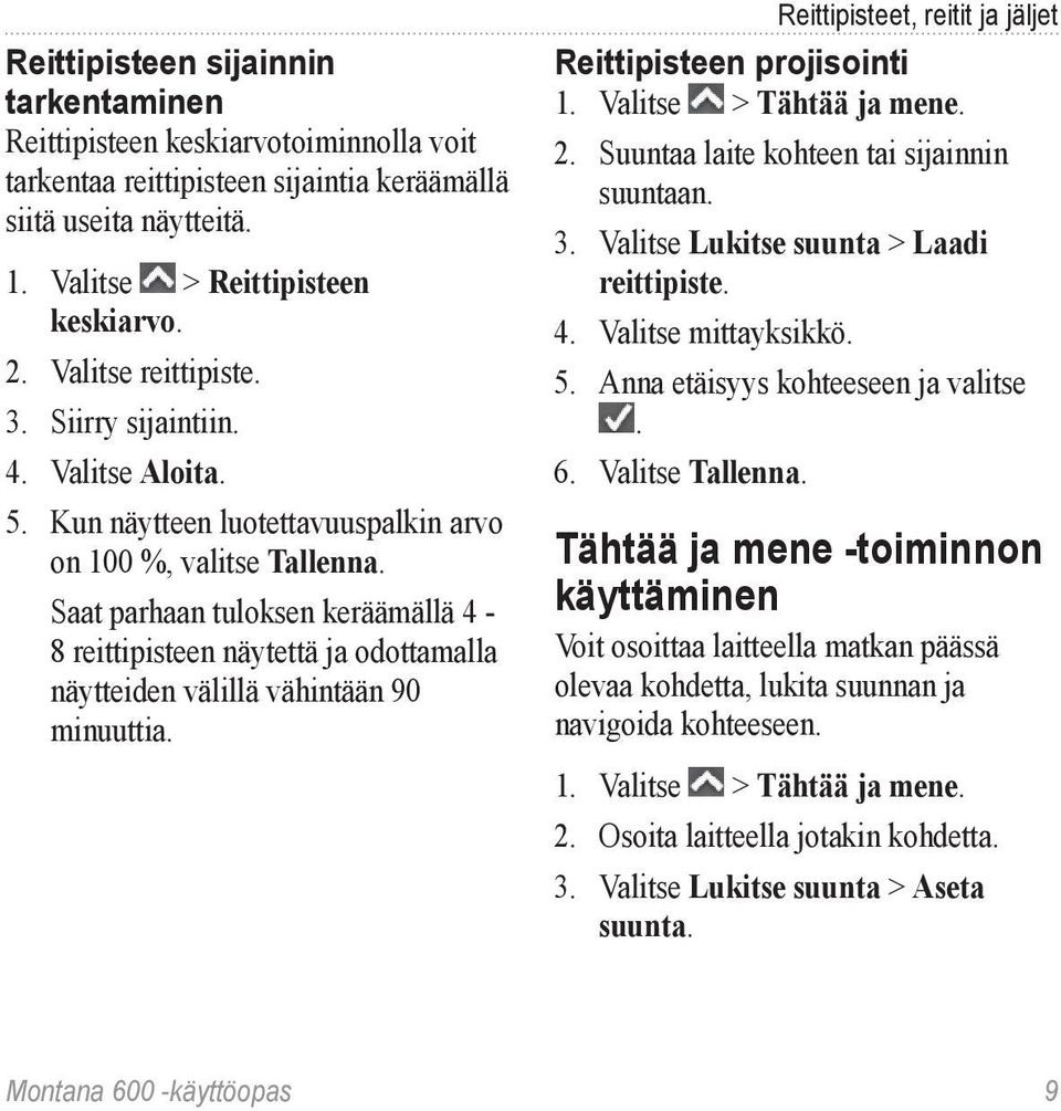 Saat parhaan tuloksen keräämällä 4-8 reittipisteen näytettä ja odottamalla näytteiden välillä vähintään 90 minuuttia. Reittipisteet, reitit ja jäljet Reittipisteen projisointi 1.