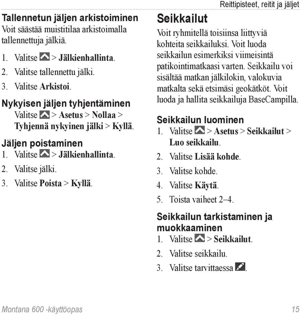 Reittipisteet, reitit ja jäljet Seikkailut Voit ryhmitellä toisiinsa liittyviä kohteita seikkailuksi. Voit luoda seikkailun esimerkiksi viimeisintä patikointimatkaasi varten.