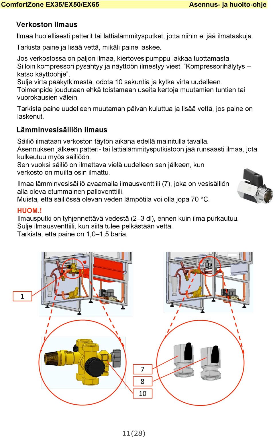 Sulje virta pääkytkimestä, odota 10 sekuntia ja kytke virta uudelleen. Toimenpide joudutaan ehkä toistamaan useita kertoja muutamien tuntien tai vuorokausien välein.